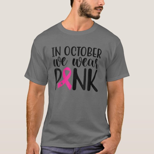 Pink In October We Wear Pink Breast Cancer Awarene T-Shirt (Front)