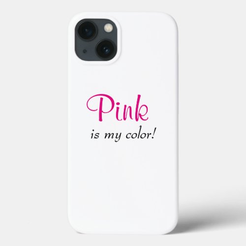 Pink Is My Color Cute Girly Quote iPhone 13 Case