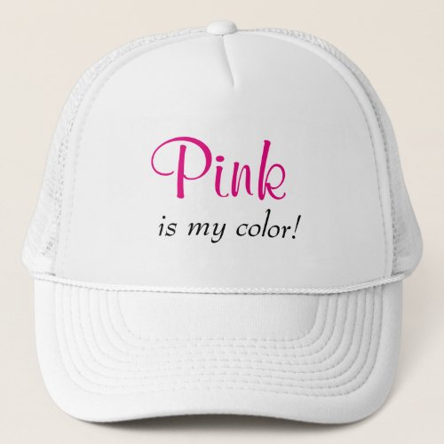 Pink Is My Color Quote Trucker Hat
