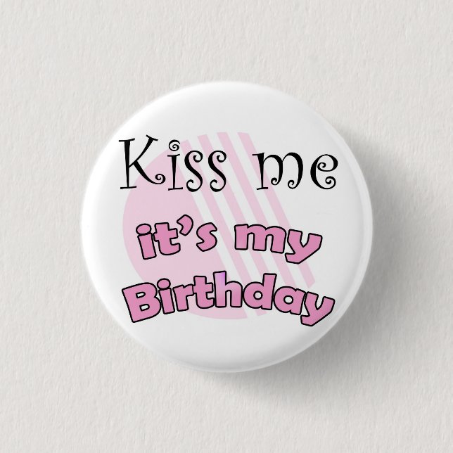 Pink Kiss me it's my Birthday Button (Front)