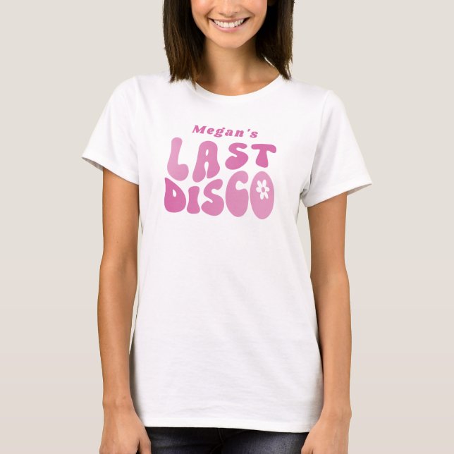 Pink last disco, modern retro bachelorette party T-Shirt (Front)