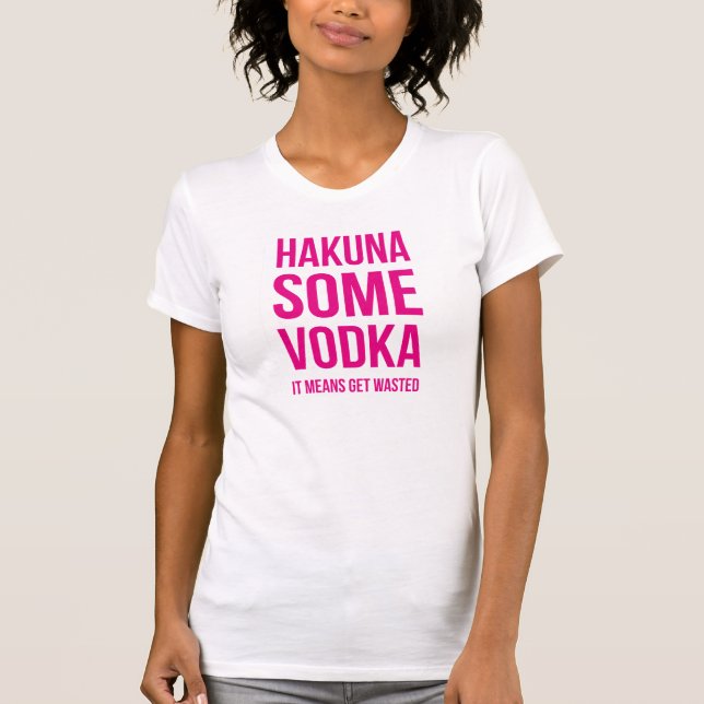 Pink Lettering Hakuna Some Vodka T-Shirt (Front)
