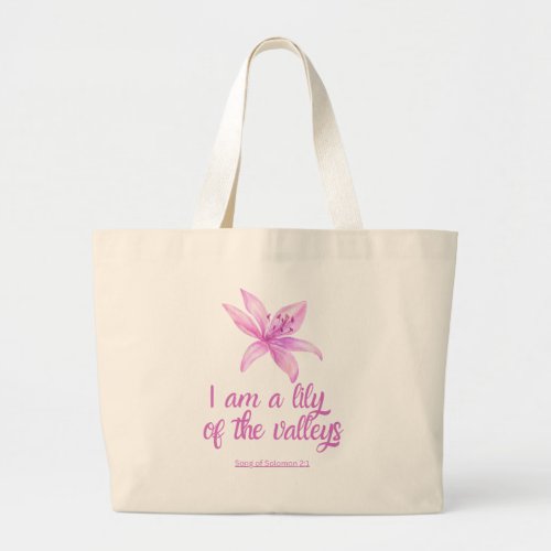 Pink Lily flower  I am A Lily Of The Valleys Large Tote Bag