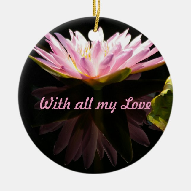 Pink Lotus Waterlily 'With All My Love' Ceramic Ornament (Front)