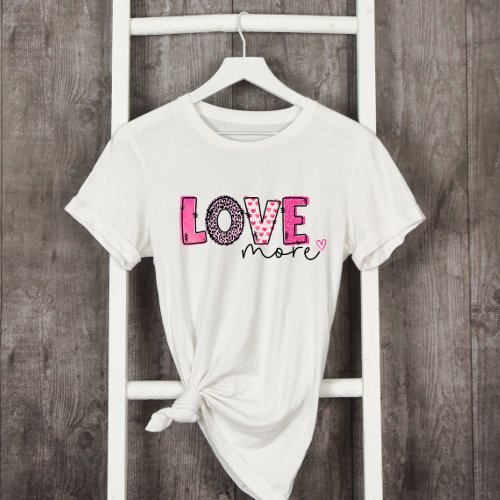 Pink Love More Valentines Day T_Shirt