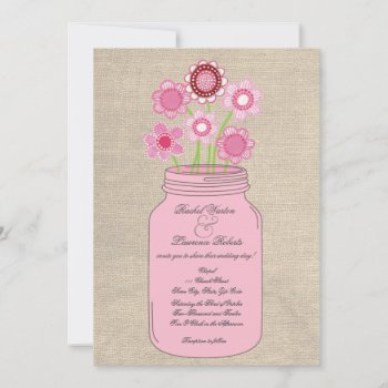 Pink Mason Jar Flowers & Burlap Wedding Invitation by Pip_Gerard at Zazzle