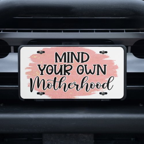 Pink Mind Your Own Motherhood Mom Life Girly Fun  License Plate