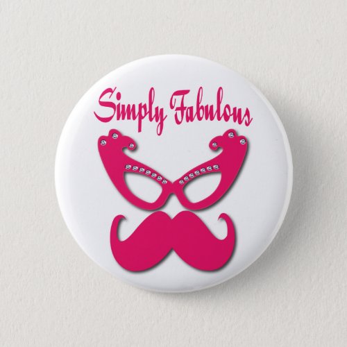 Pink Mustache and Pink Glasses Simply Fabulous Button