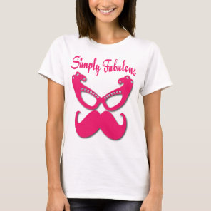 Pink Mustache and Pink Glasses Simply Fabulous T-Shirt