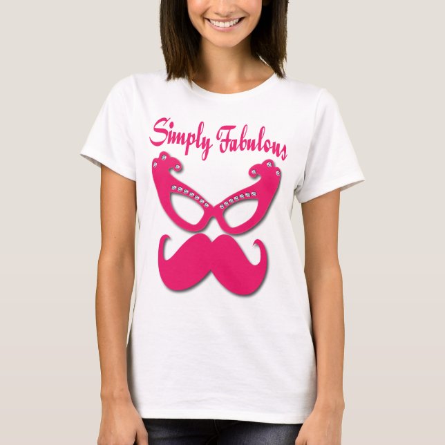 Pink Mustache and Pink Glasses Simply Fabulous T-Shirt (Front)