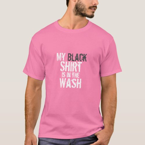 Pink My Black Shirt is in the Wash