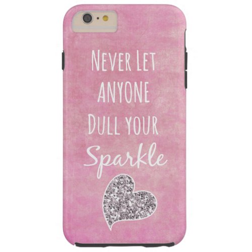 Pink Never let anyone dull your sparkle Quote Tough iPhone 6 Plus Case