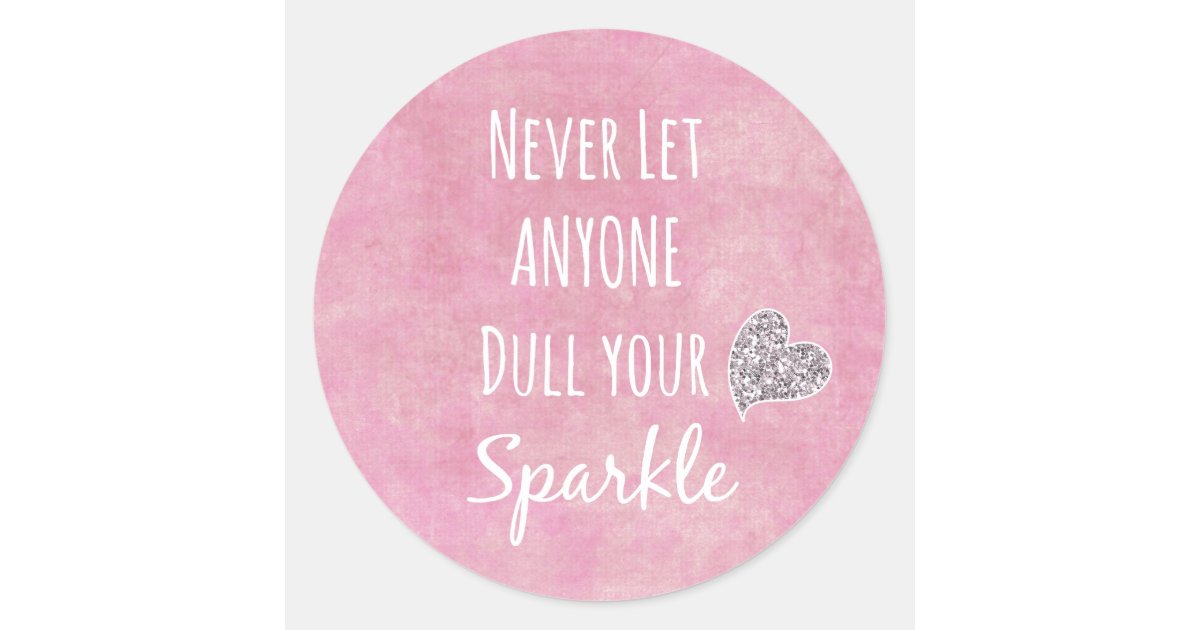 Pink Never let anyone dull your sparkle Quote Classic Round Sticker ...