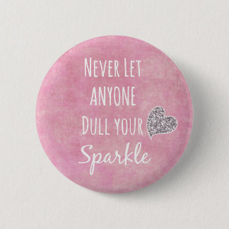 Pink Never let anyone dull your sparkle Quote Pinback Button