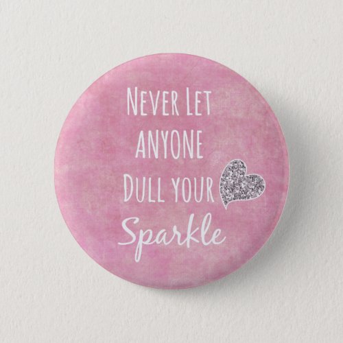 Pink Never let anyone dull your sparkle Quote Pinback Button