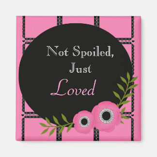 Pink Not Spoiled, Just Loved Magnet