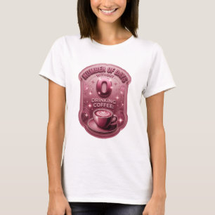 Pink NUMBER OF DAYS WITHOUT DRINKING COFFEE 0 v2 T-Shirt