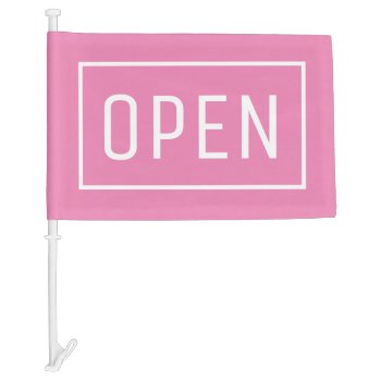 Pink Open Sign Car Flag by InkWorks at Zazzle
