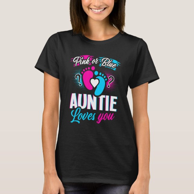 Pink Or Blue Auntie Loves You Gender Reveal Baby P T-Shirt (Front)