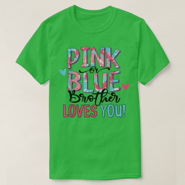 Pink Or Blue Brother Loves You Tie Dye Baby Gender T-Shirt (Design Front)