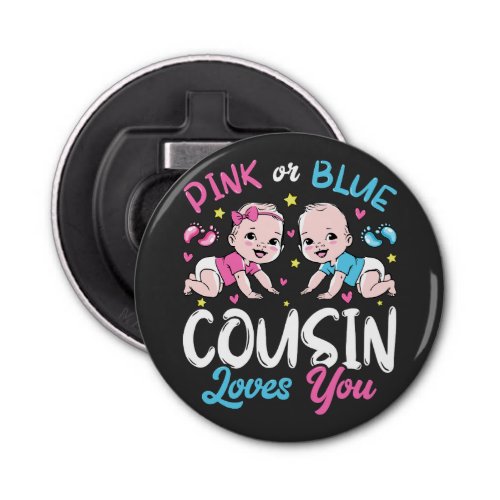 Pink Or Blue Cousin Loves You Button Bottle Opener