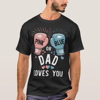 Pink Or Blue Dad Loves You Boxing Gender Reveal Pa T-Shirt