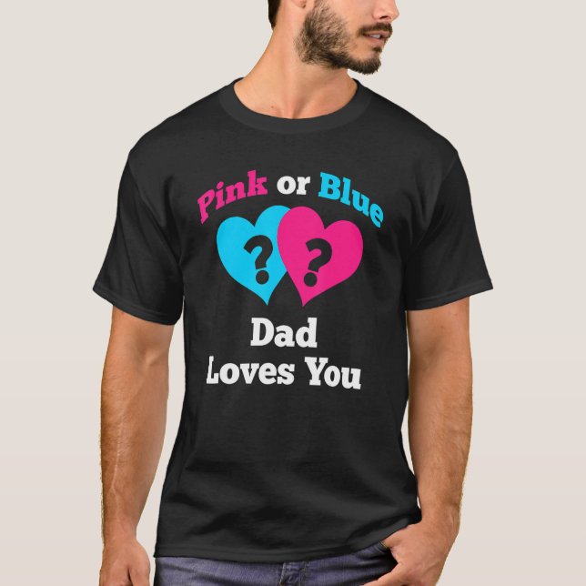 Pink Or Blue Dad Loves You Gender Reveal T-Shirt (Front)