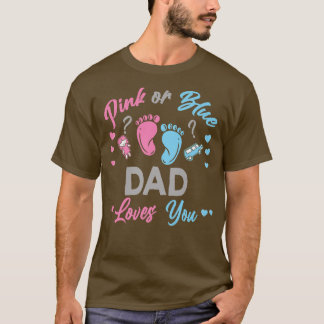 Pink Or Blue Dad Loves You Gender Reveal  T-Shirt