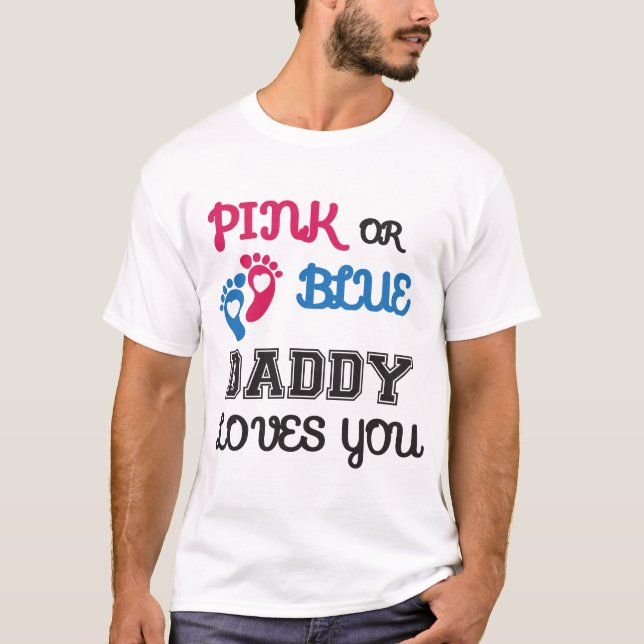 Pink or Blue daddy Loves, gender reveal T-Shirt (Front)