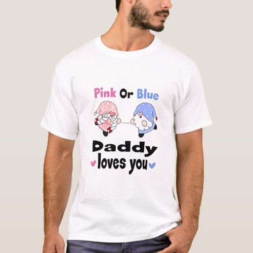Pink Or Blue _ Daddy Loves You Baby Gender Reveal T_Shirt