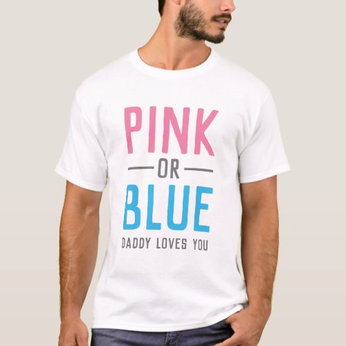 Pink or Blue Daddy Loves You Baby Gender Reveal T_Shirt