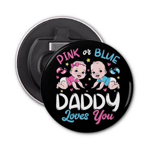 Pink Or Blue Daddy Loves You Button Bottle Opener
