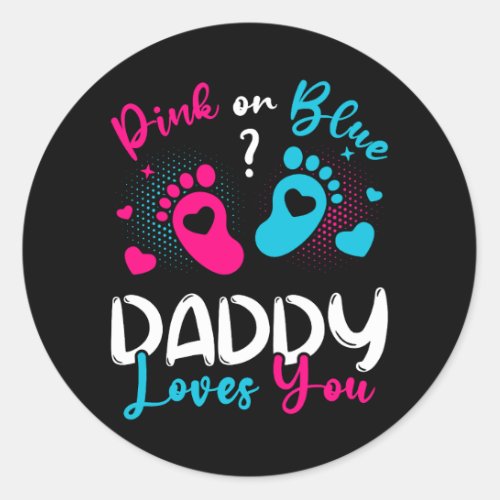 Pink Or Blue Daddy Loves You Classic Round Sticker