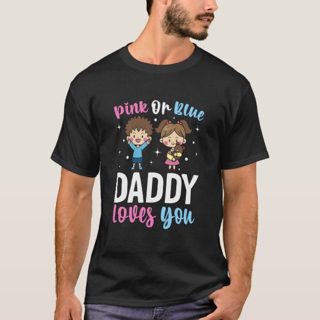 Pink Or Blue Daddy Loves you Gender Reveal Announc T-Shirt (Front)