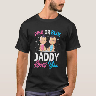 Pink Or Blue Daddy Loves you Gender Reveal Announc T-Shirt