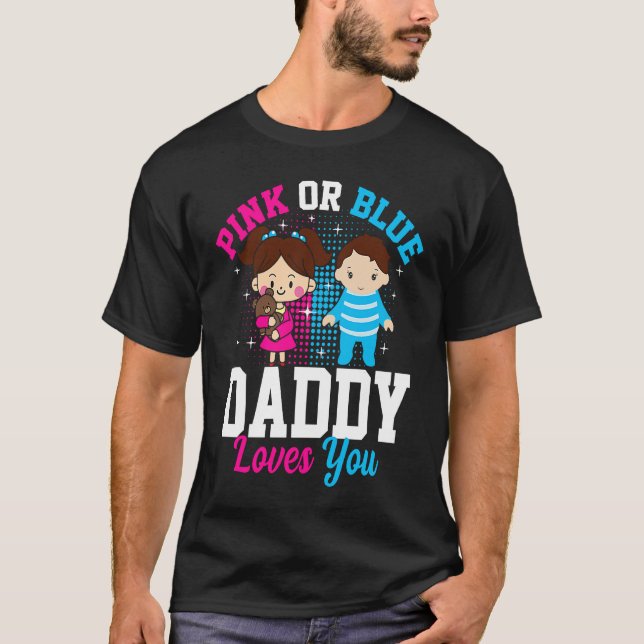 Pink Or Blue Daddy Loves you Gender Reveal Announc T-Shirt (Front)