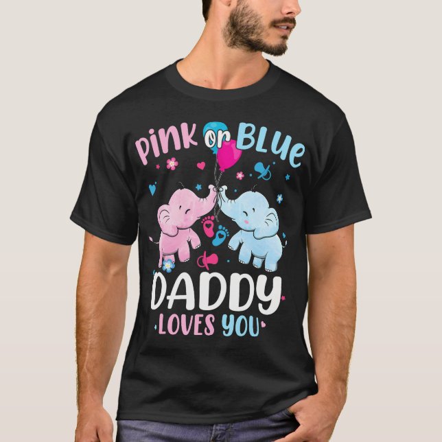 Pink Or Blue Daddy Loves You Gender Reveal Elephan T-Shirt (Front)