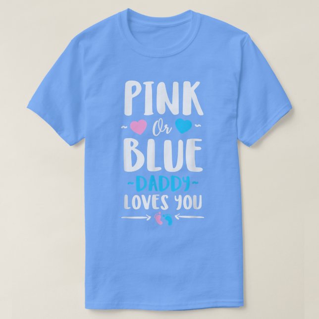 Pink Or Blue Daddy Loves You Gender Reveal Party B T-Shirt (Design Front)