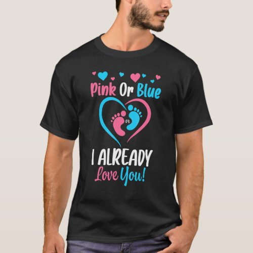 Pink Or Blue I Already Love You Baby Shower Gender T_Shirt