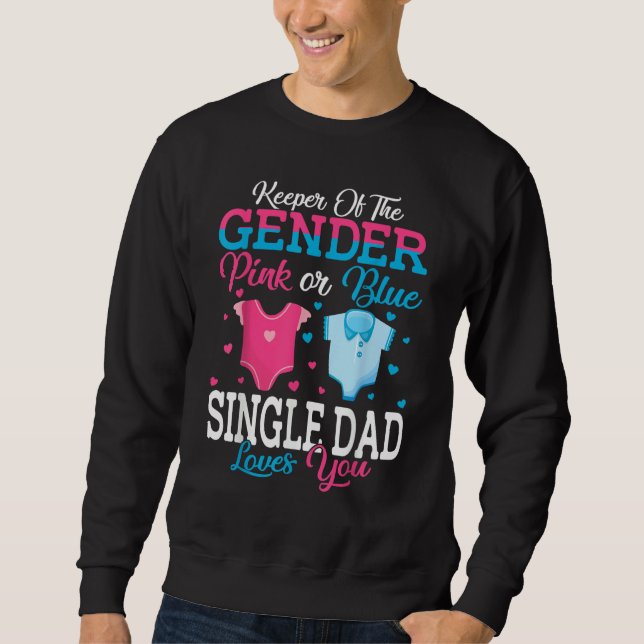 Pink Or Blue Keeper Of The Gender Single Dad Loves Sweatshirt (Front)