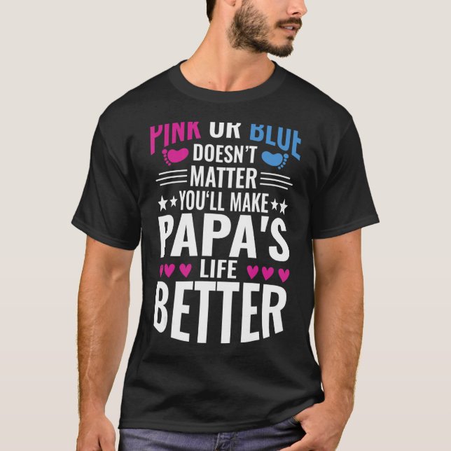 Pink Or Blue Makes Papas Life Better Gender Reveal T-Shirt (Front)