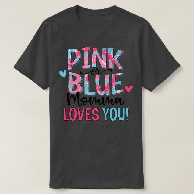 Pink Or Blue Momma Loves You Tie Dye Baby Gender R T-Shirt (Design Front)