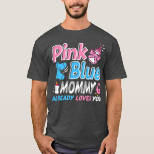 Pink Or Blue Mommy Loves You Baby Gender Reveal  T-Shirt