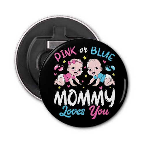 Pink Or Blue Mommy Loves You Button Bottle Opener