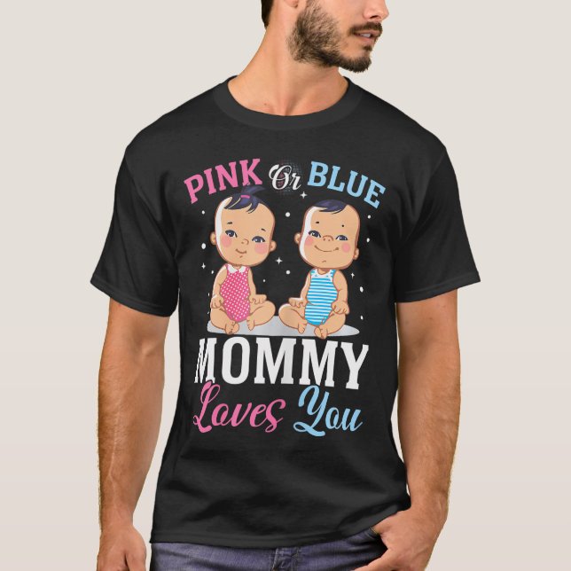 Pink Or Blue Mommy Loves You Gender Reveal Announc T-Shirt (Front)
