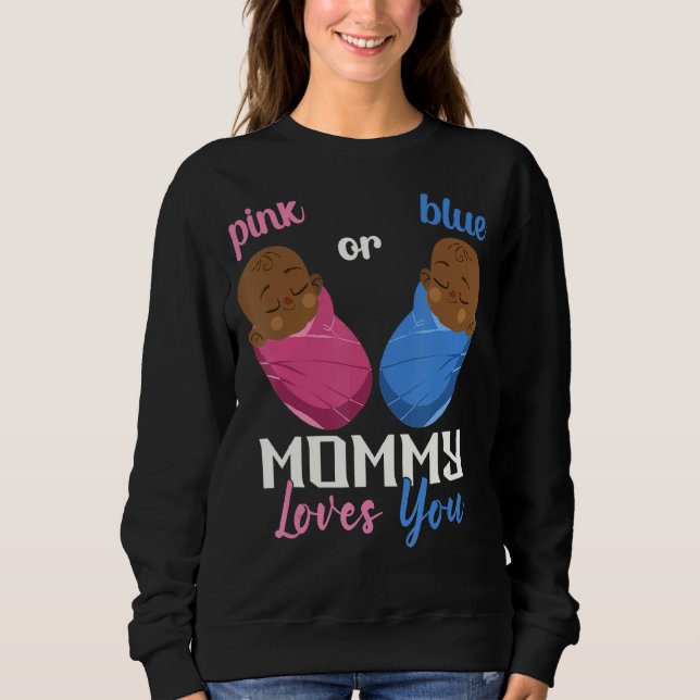 Pink Or Blue Mommy Loves You Gender Reveal Baby 3 Sweatshirt (Front)