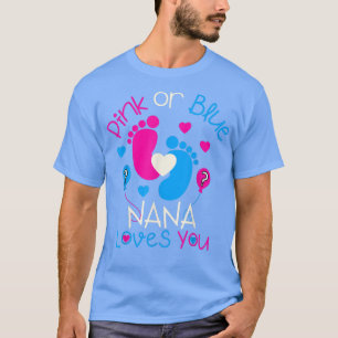 Pink Or Blue Nana Loves You  Baby Gender Reveal Pa T-Shirt