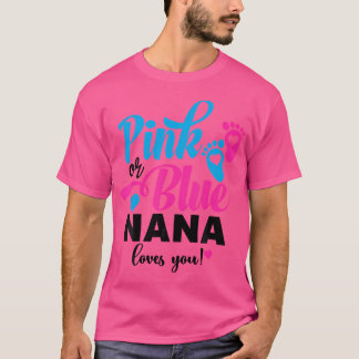 Pink Or Blue Nana Loves You Gender Reveal Baby Ann T-Shirt