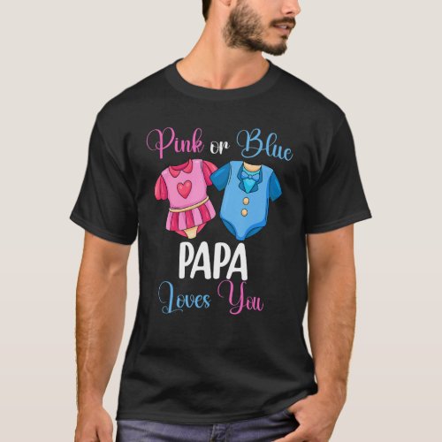 Pink Or Blue Papa Loves You Gender Reveal Baby Sho T_Shirt