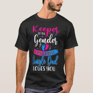 Pink Or Blue Single Dad Loves You Keeper Gender Re T-Shirt